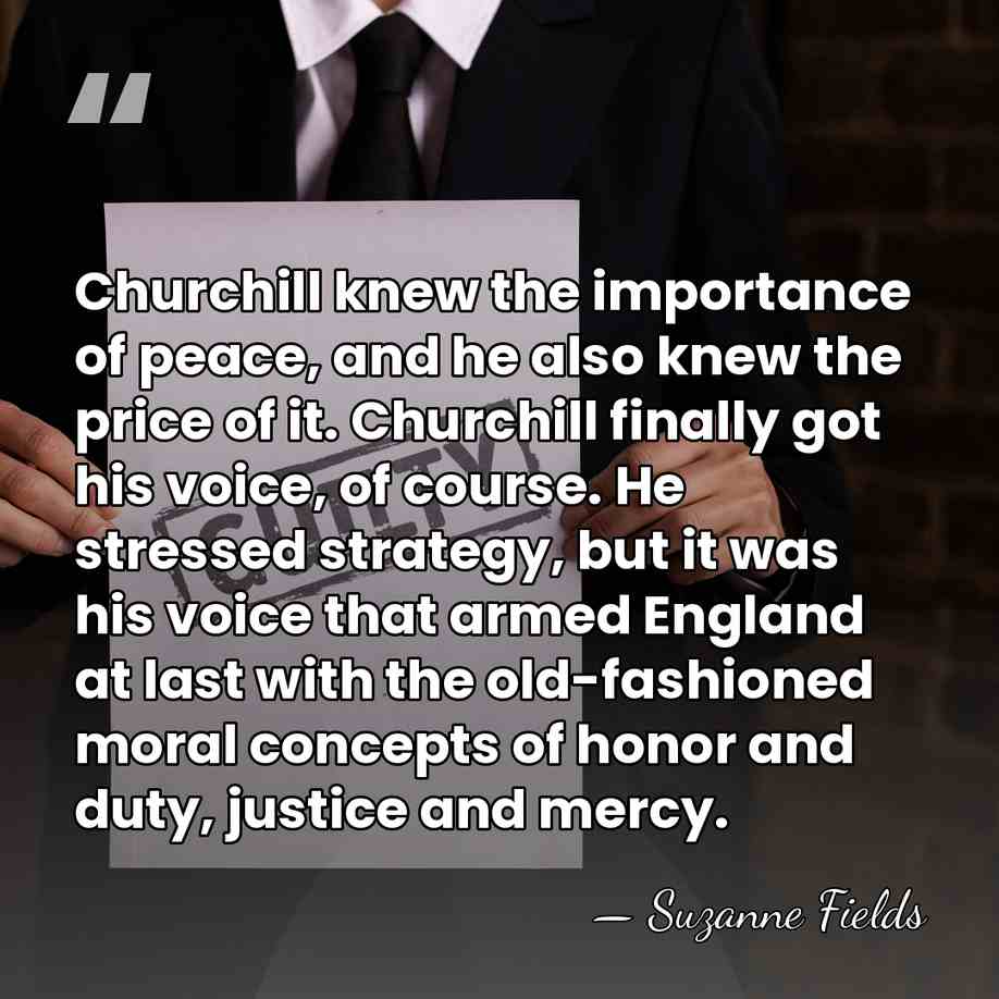 Churchill knew the importance of peace, and he also knew the price&hellip; - Suzanne Fields