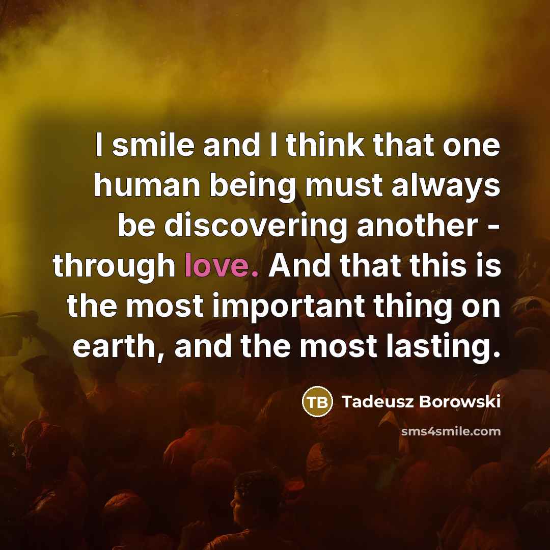 “I smile and I think that one human being must…” quote by Tadeusz Borowski