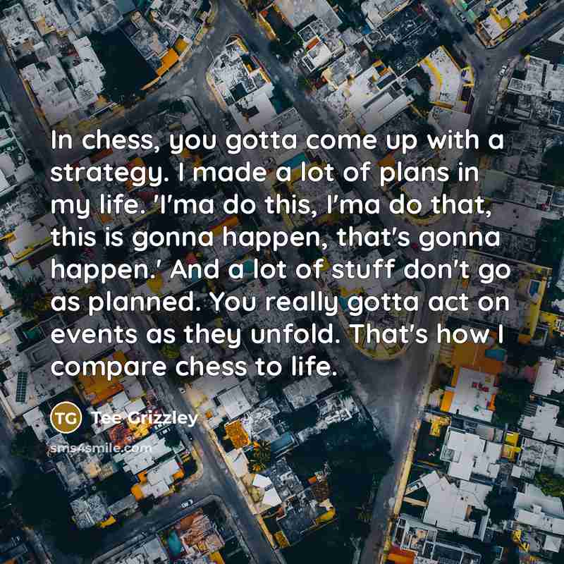 “In chess, you gotta come up with a strategy. I…” quote by Tee Grizzley