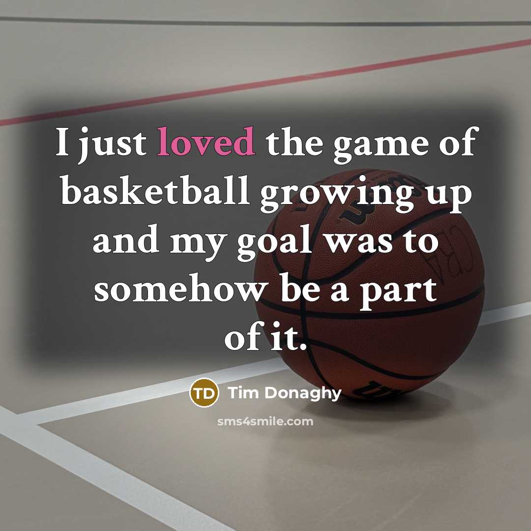 “I just loved the game of basketball growing up and…” quote by Tim Donaghy