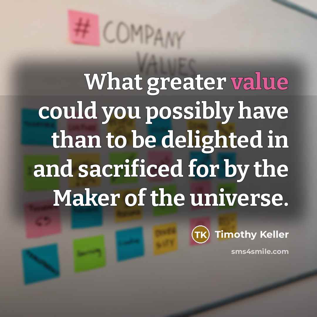 “What greater value could you possibly have than to be…” quote by Timothy Keller