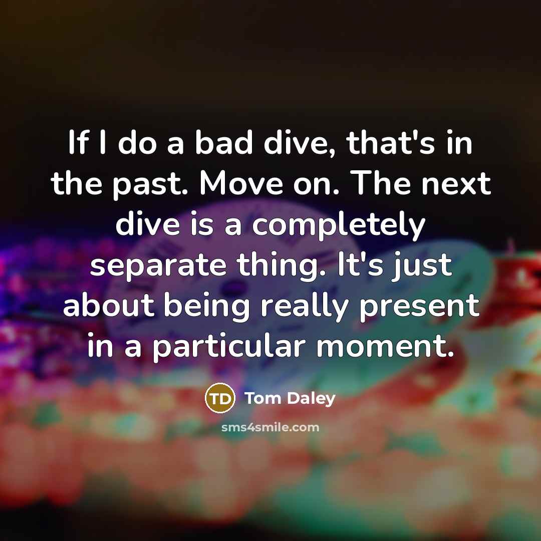 “If I do a bad dive, that's in the past.…” quote by Tom Daley