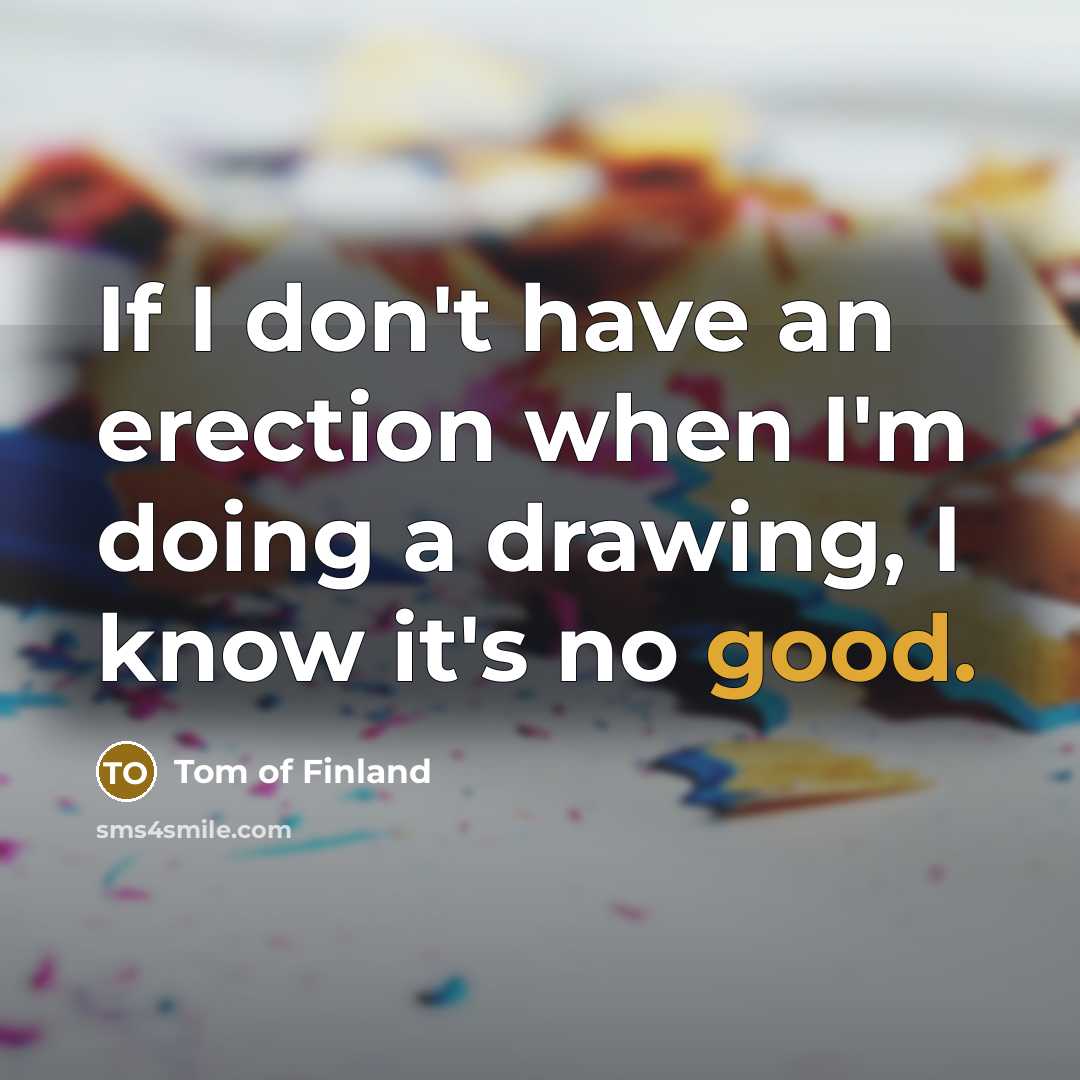 “If I don't have an erection when I'm doing a…” quote by Tom of Finland