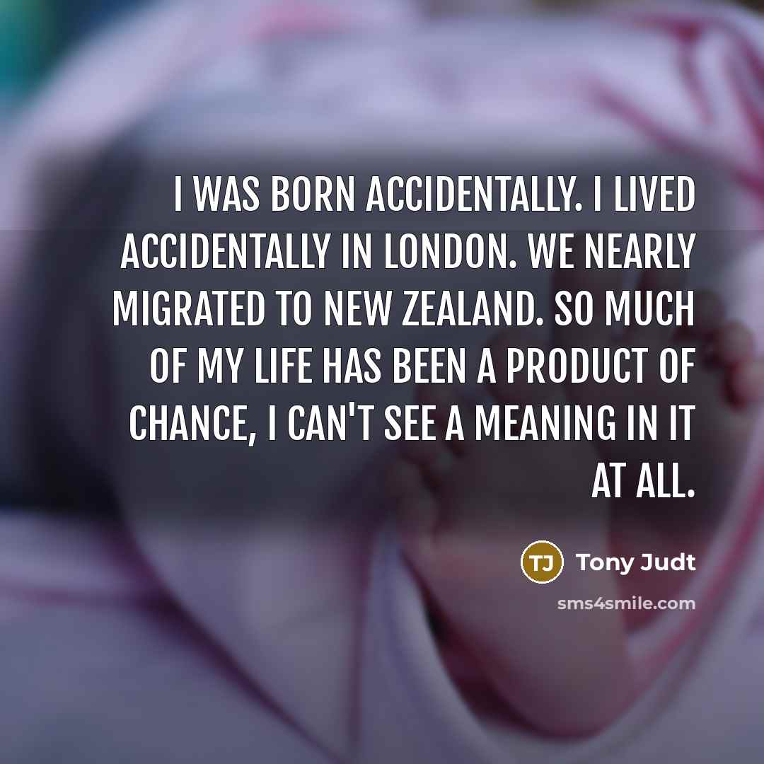 “I was born accidentally. I lived accidentally in London. We…” quote by Tony Judt