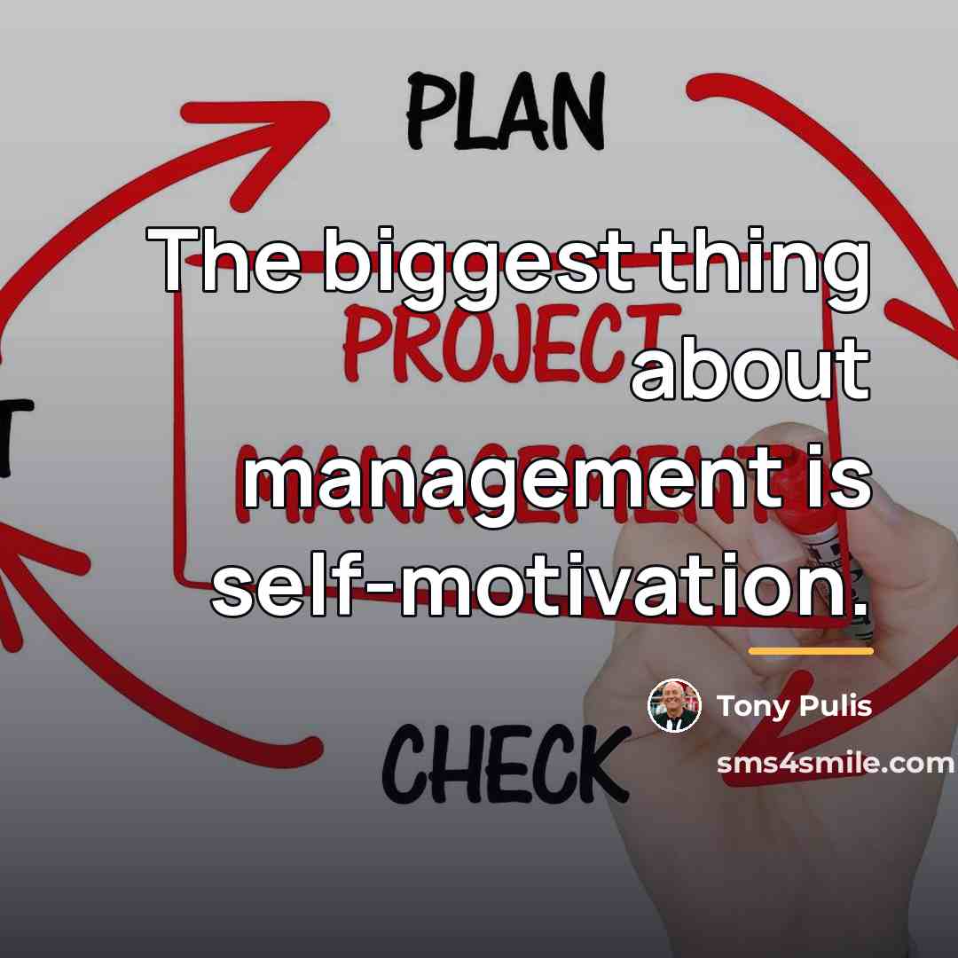 “The biggest thing about management is self-motivation.…” quote by Tony Pulis