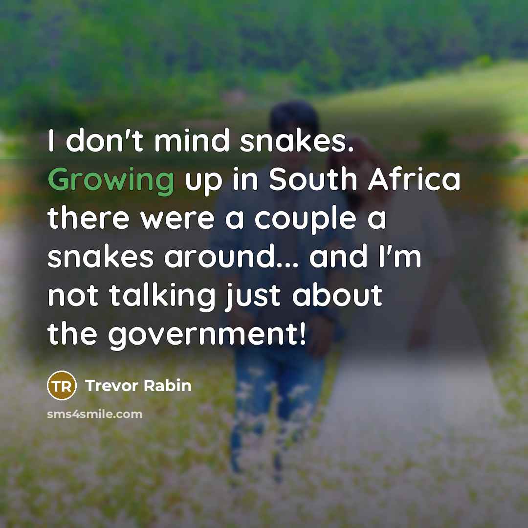 “I don't mind snakes. Growing up in South Africa there…” quote by Trevor Rabin
