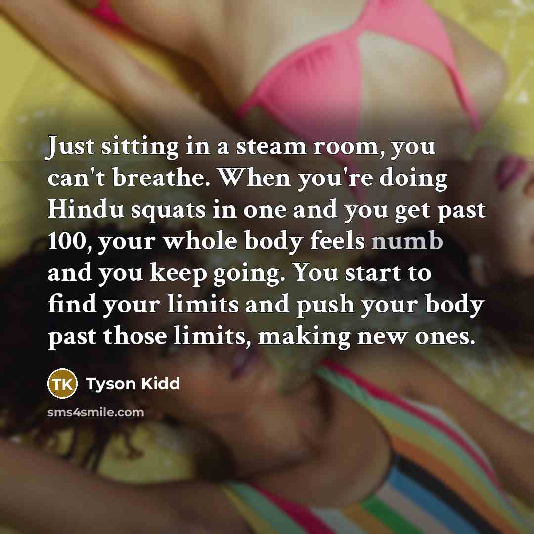 “Just sitting in a steam room, you can't breathe. When…” quote by Tyson Kidd