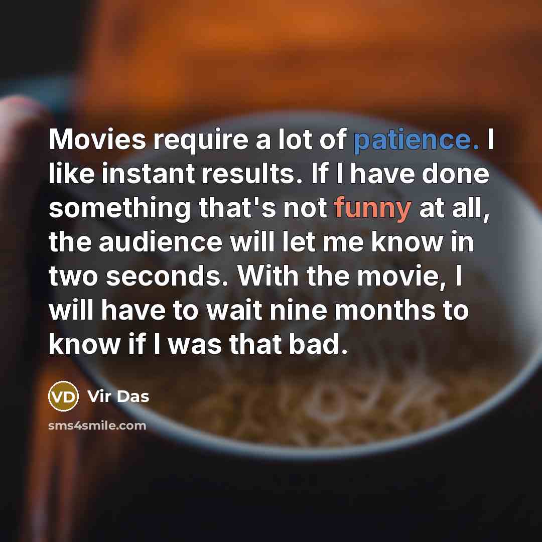 “Movies require a lot of patience. I like instant results.…” quote by Vir Das