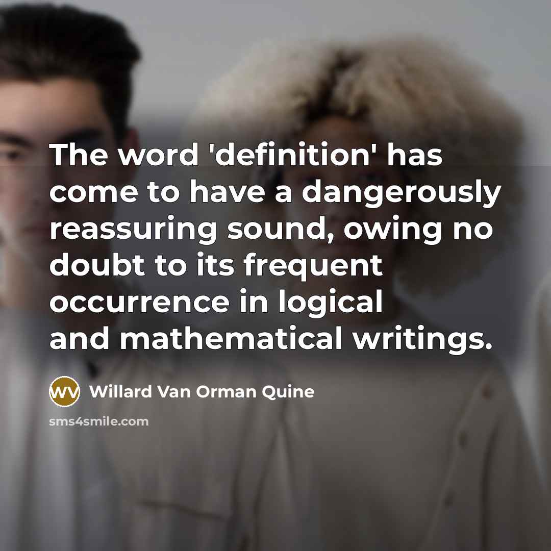 “The word 'definition' has come to have a dangerously reassuring…” quote by Willard Van Orman Quine