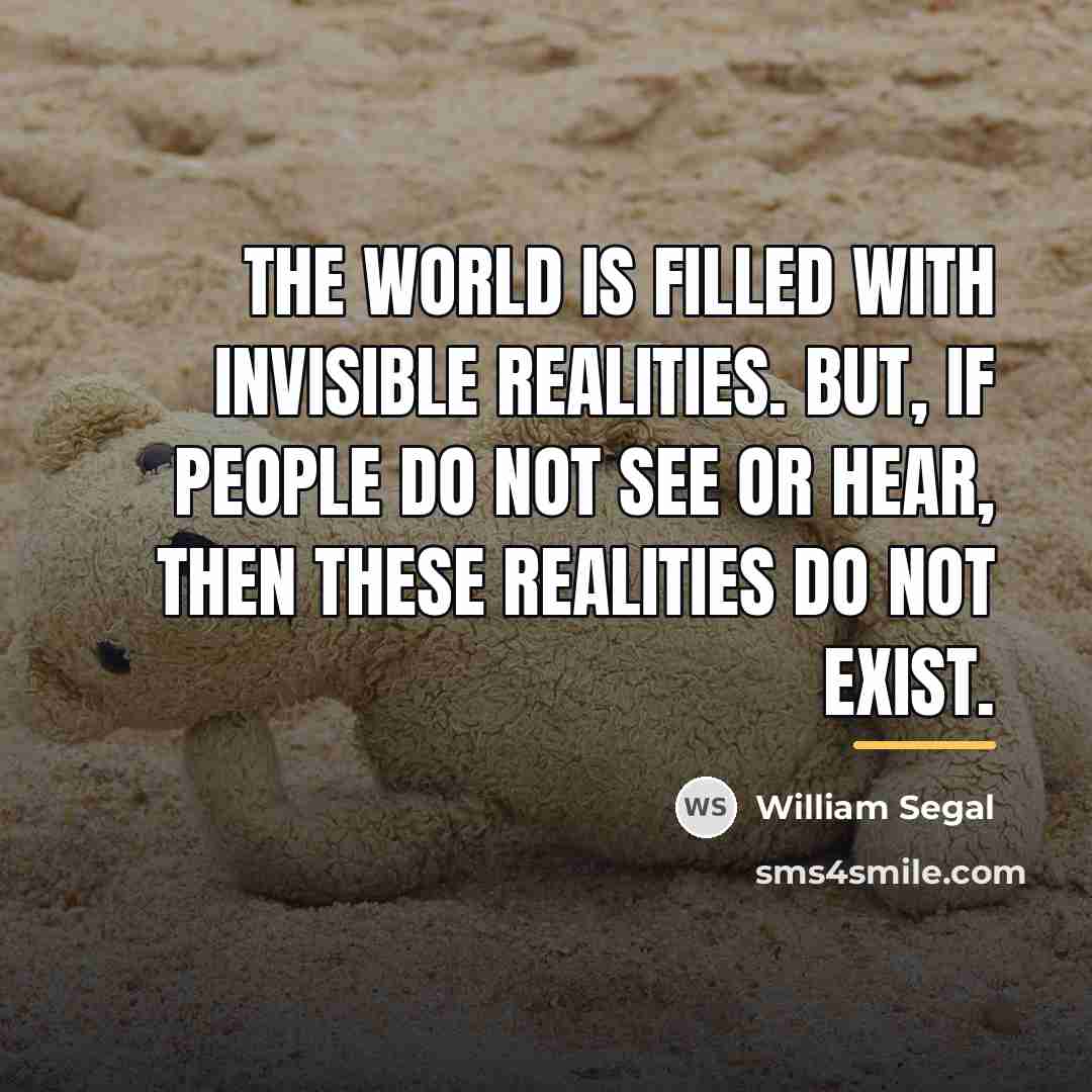“The world is filled with invisible realities. But, if people…” quote by William Segal