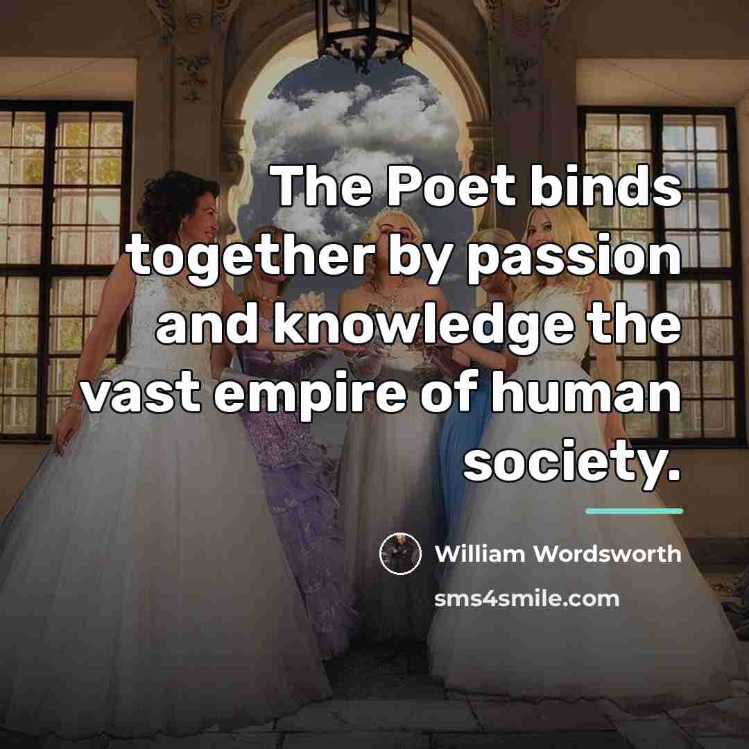 “The Poet binds together by passion and knowledge the vast…” quote by William Wordsworth