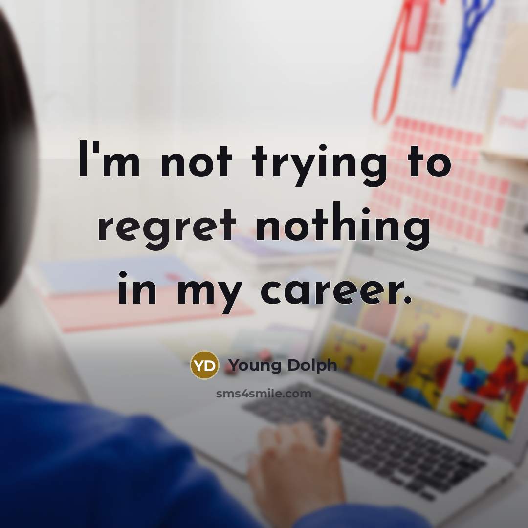 “I'm not trying to regret nothing in my career.…” quote by Young Dolph