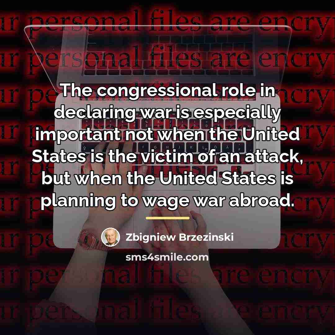 “The congressional role in declaring war is especially important not…” quote by Zbigniew Brzezinski
