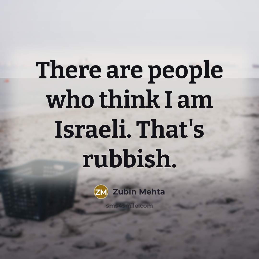 “There are people who think I am Israeli. That's rubbish.…” quote by Zubin Mehta