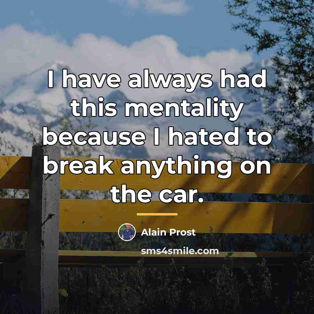“I have always had this mentality because I hated to…” quote by Alain Prost