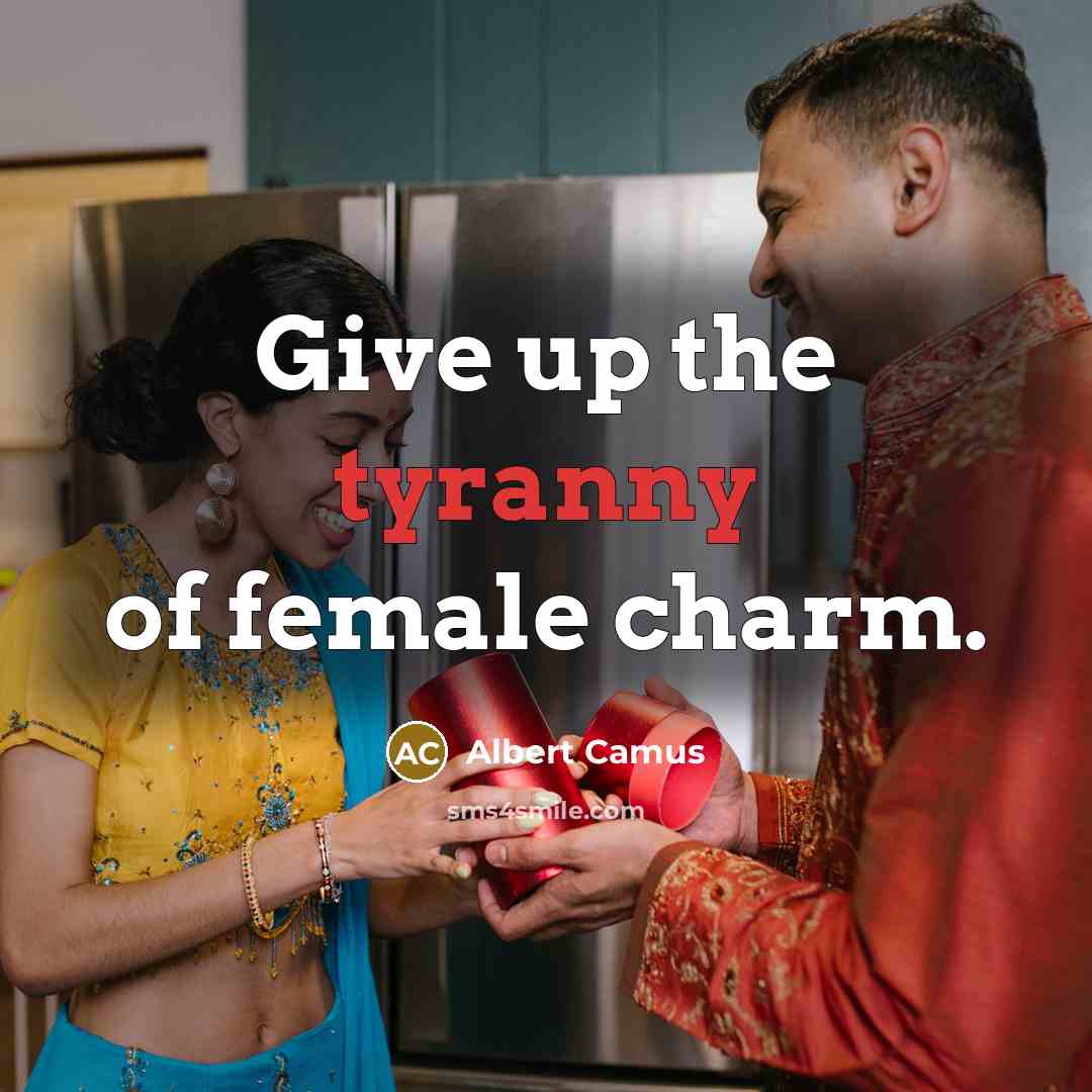 “Give up the tyranny of female charm.…” quote by Albert Camus