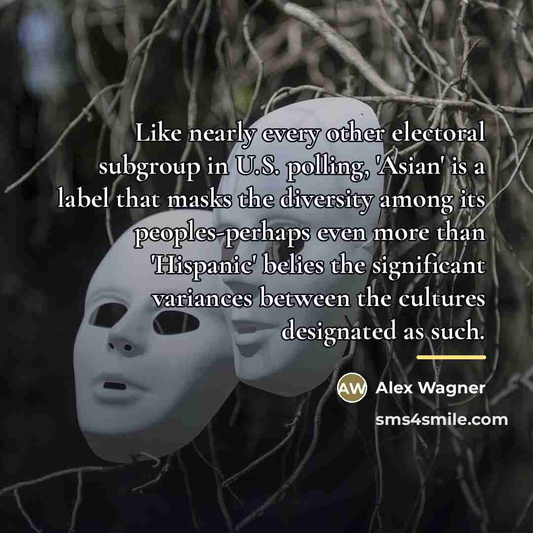 “Like nearly every other electoral subgroup in U.S. polling, 'Asian'…” quote by Alex Wagner