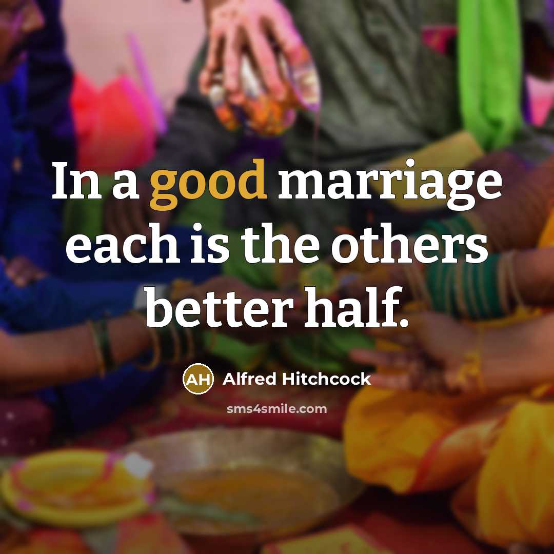 “In a good marriage each is the others better half.…” quote by Alfred Hitchcock
