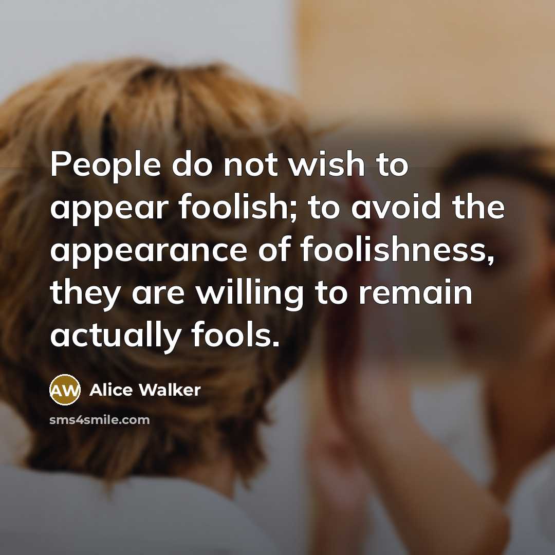 “People do not wish to appear foolish; to avoid the…” quote by Alice Walker