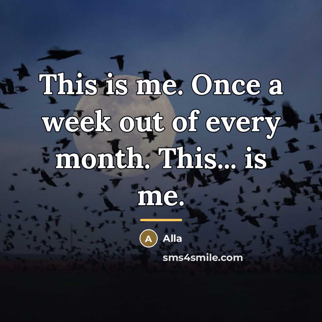 “This is me. Once a week out of every month.…” quote by Alla