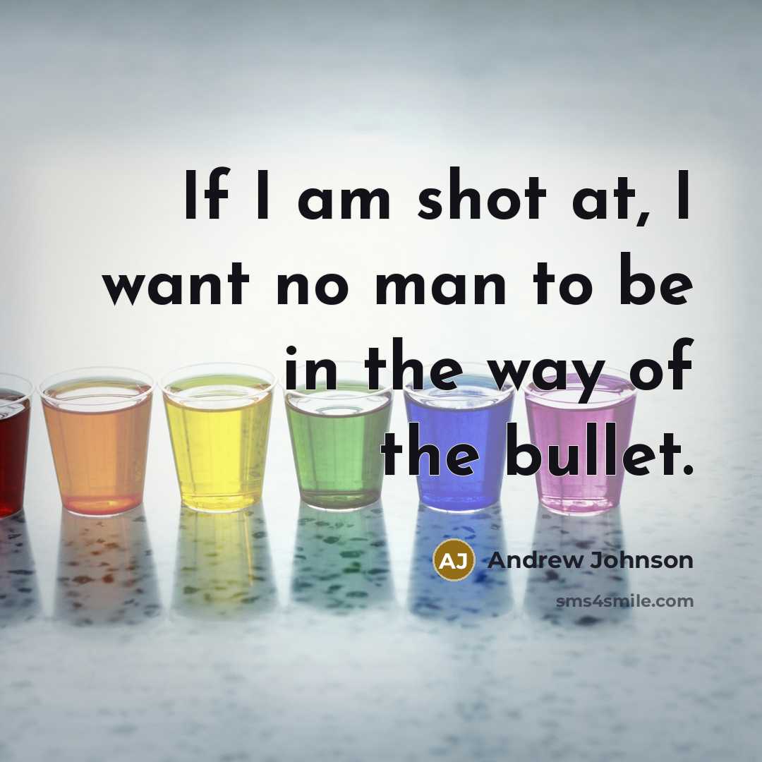 “If I am shot at, I want no man to…” quote by Andrew Johnson