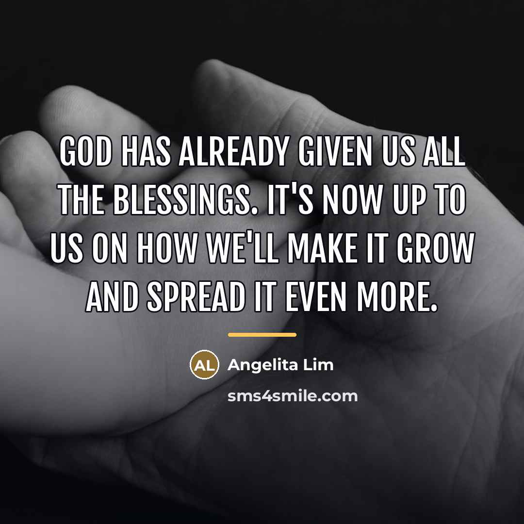 “God has already given us all the blessings. It's now…” quote by Angelita Lim