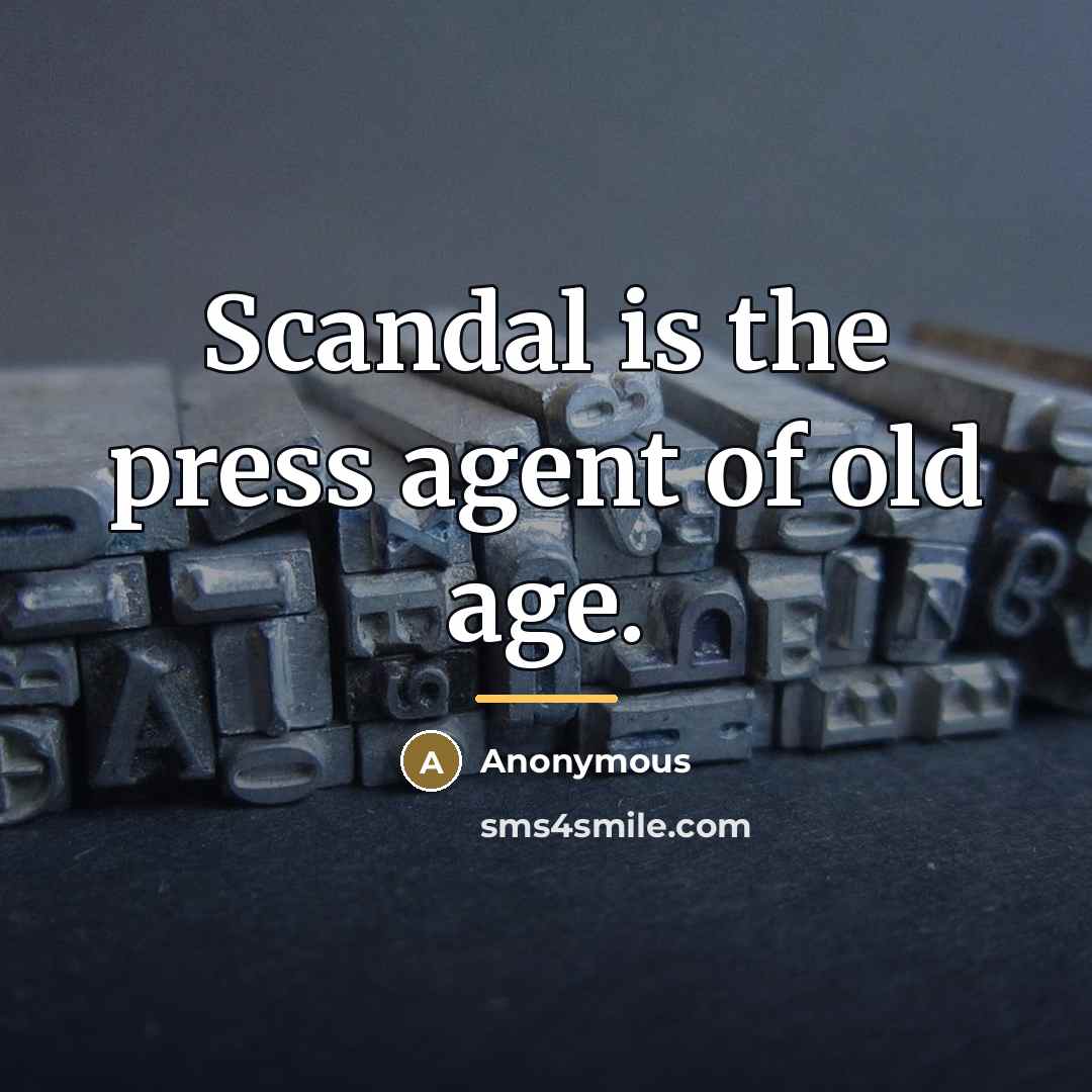 “Scandal is the press agent of old age.…” quote by Anonymous