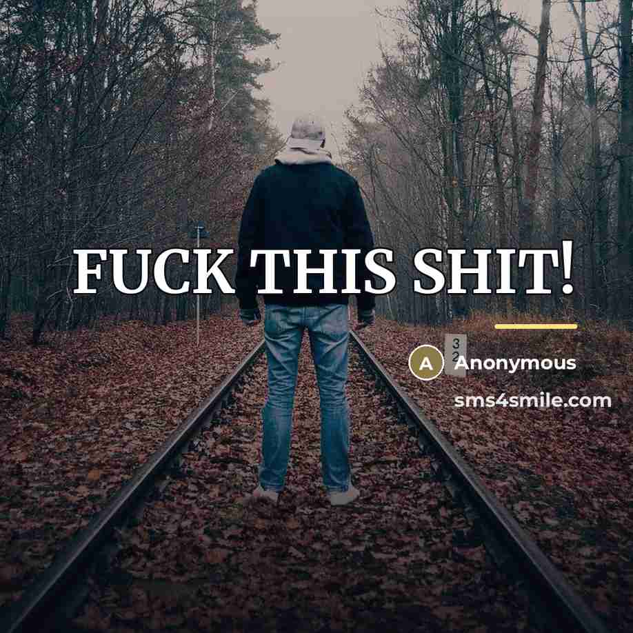 “FUCK THIS SHIT!…” quote by Anonymous