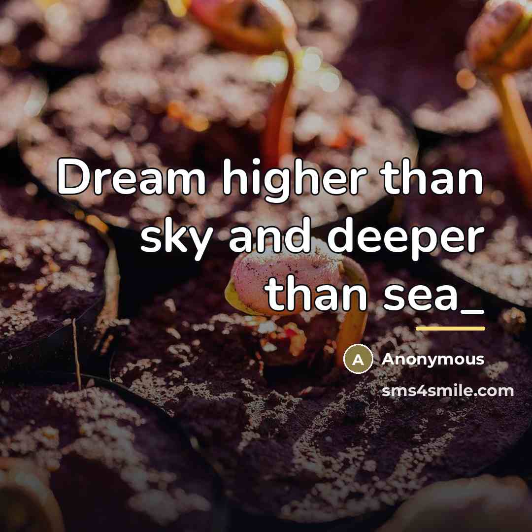 “Dream higher than sky and deeper than sea_…” quote by Anonymous