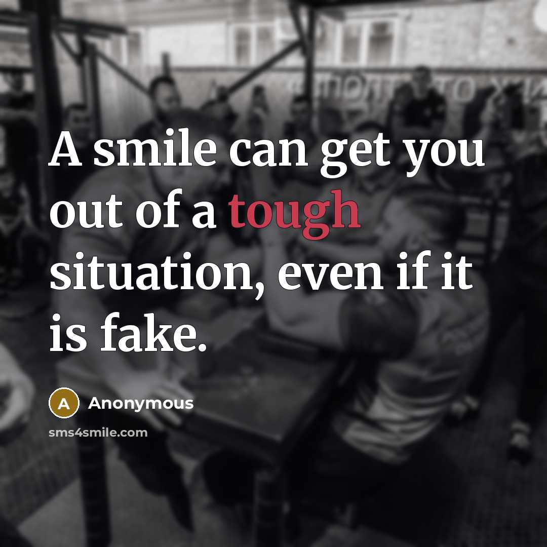 “A smile can get you out of a tough situation,…” quote by Anonymous