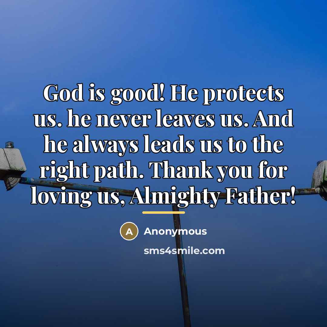 “God is good! He protects us. he never leaves us.…” quote by Anonymous