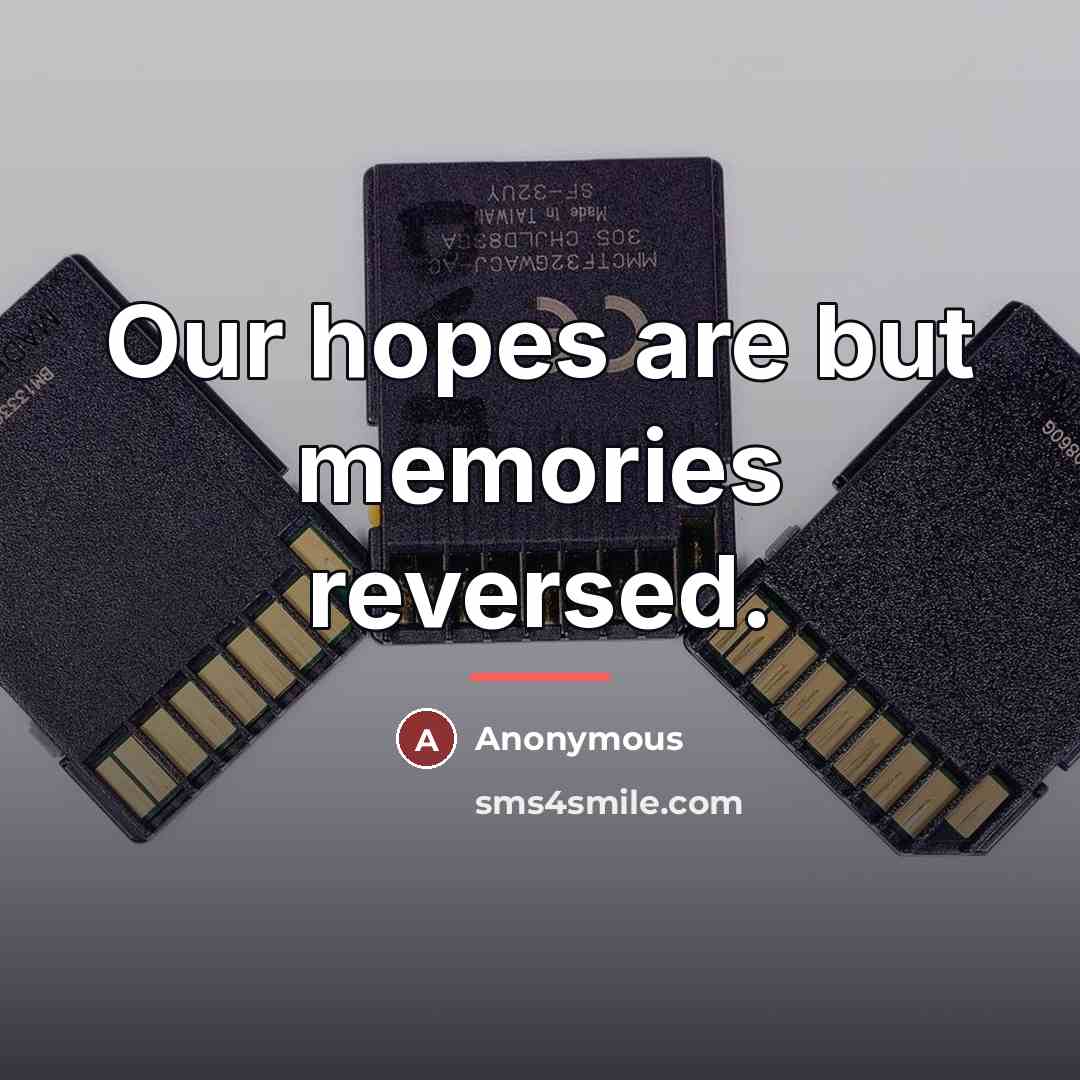 “Our hopes are but memories reversed.…” quote by Anonymous