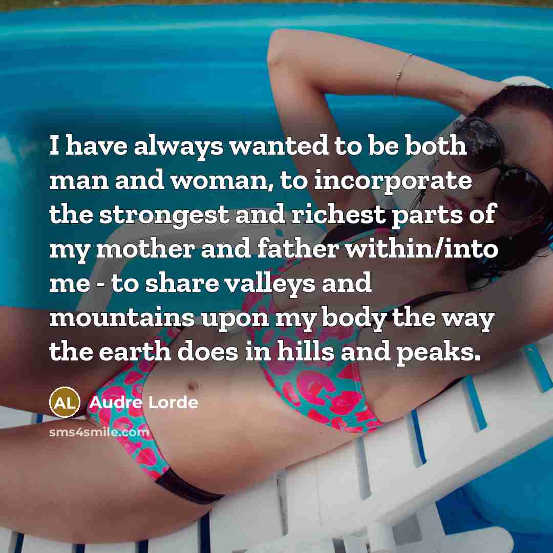 “I have always wanted to be both man and woman,…” quote by Audre Lorde