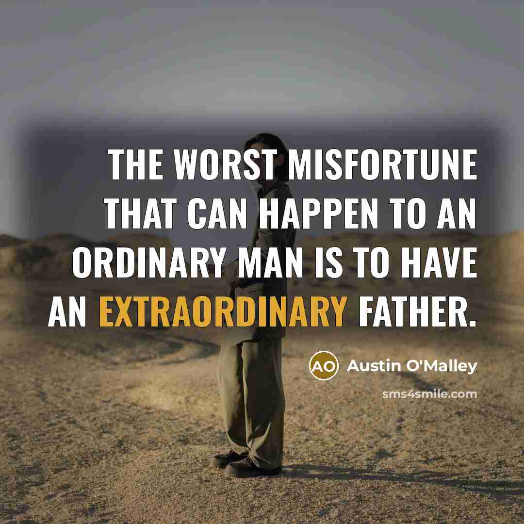 “The worst misfortune that can happen to an ordinary man…” quote by Austin O'Malley