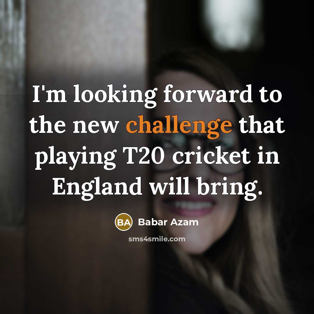 “I'm looking forward to the new challenge that playing T20…” quote by Babar Azam