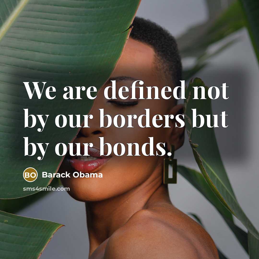 “We are defined not by our borders but by our…” quote by Barack Obama