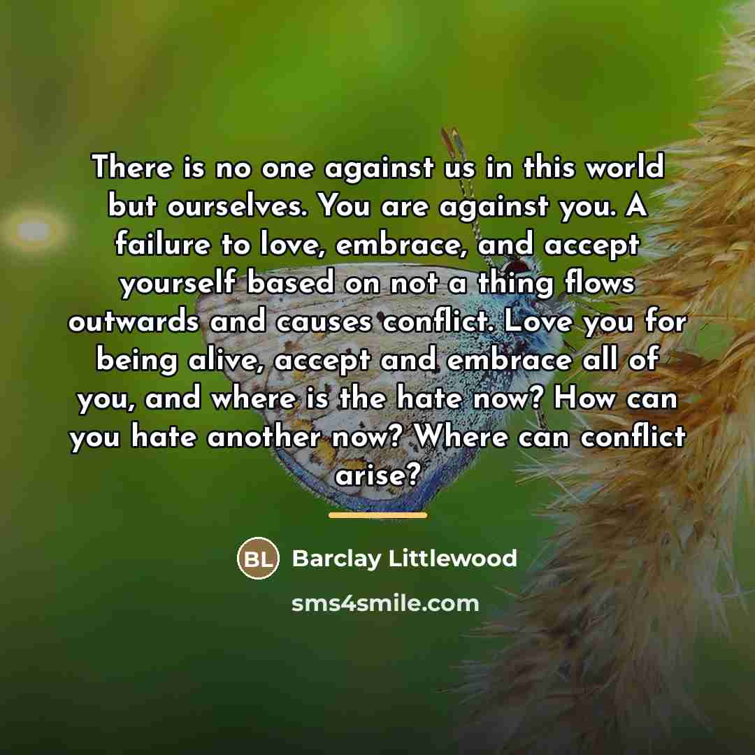“There is no one against us in this world but…” quote by Barclay Littlewood