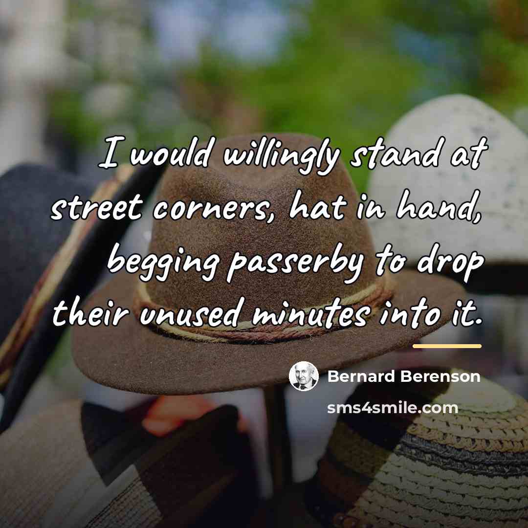 “I would willingly stand at street corners, hat in hand,…” quote by Bernard Berenson