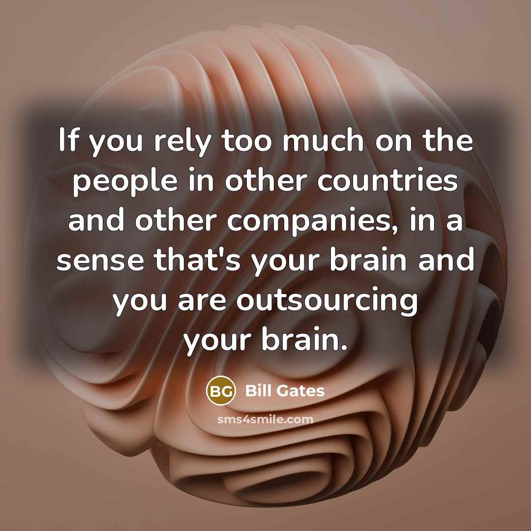 “If you rely too much on the people in other…” quote by Bill Gates