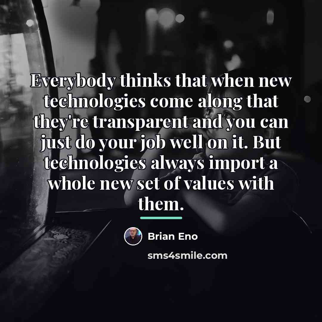“Everybody thinks that when new technologies come along that they're…” quote by Brian Eno