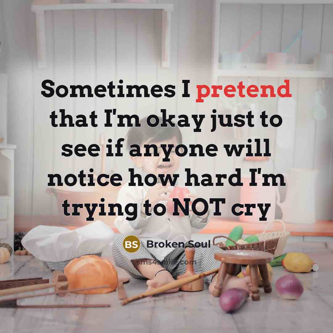 “Sometimes I pretend that I'm okay just to see if…” quote by Broken Soul