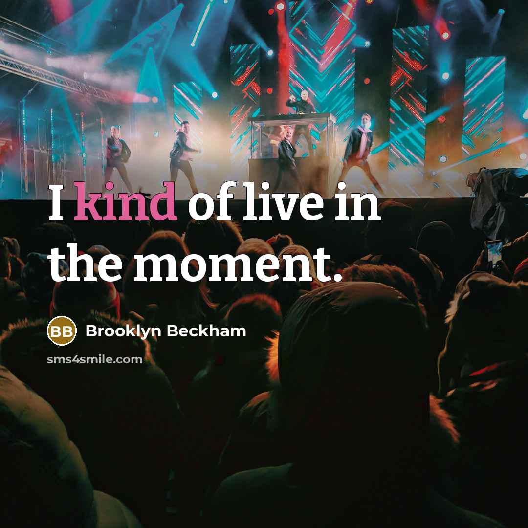 “I kind of live in the moment.” quote by Brooklyn Beckham