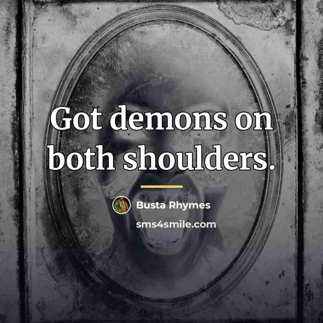 “Got demons on both shoulders.…” quote by Busta Rhymes
