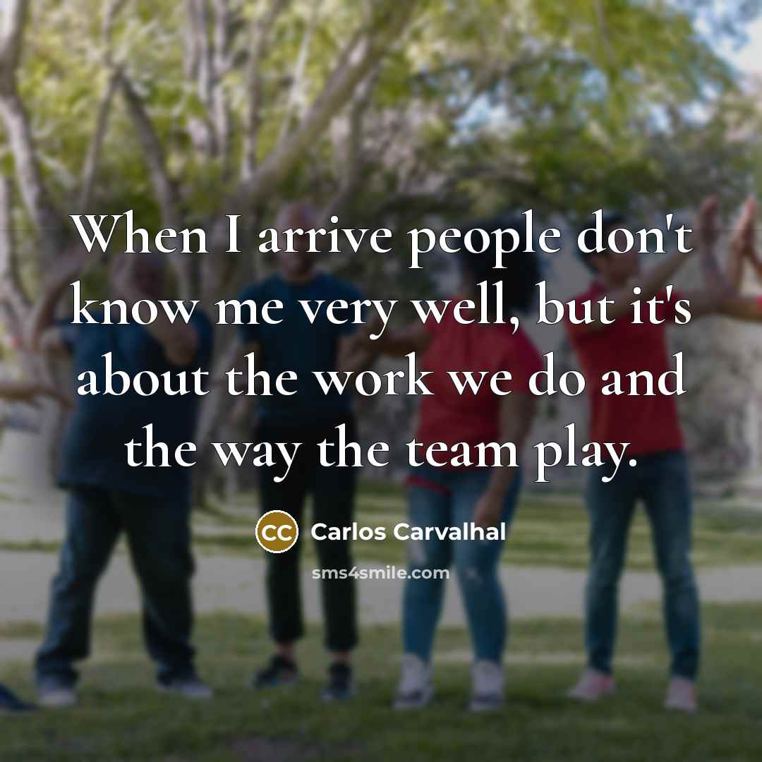 “When I arrive people don't know me very well, but…” quote by Carlos Carvalhal
