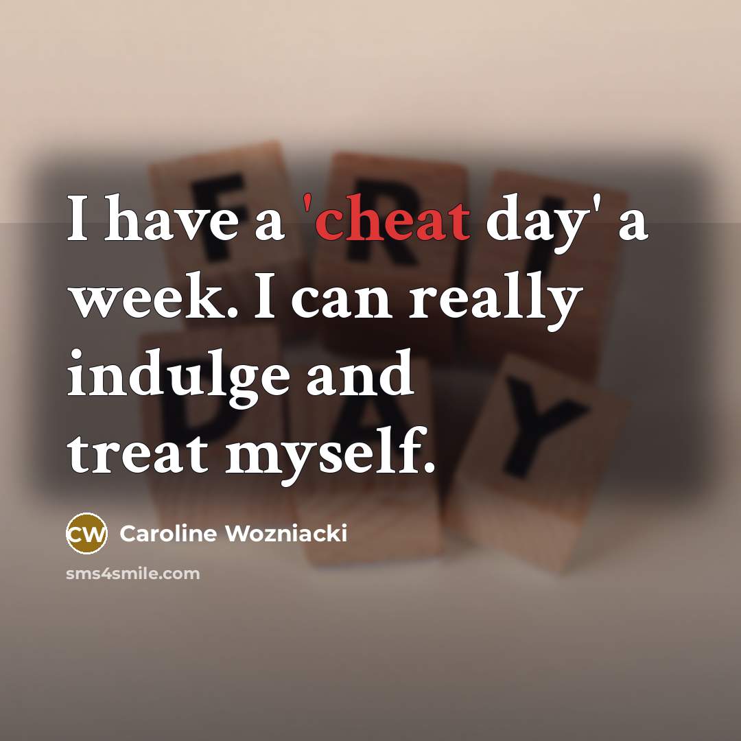 “I have a 'cheat day' a week. I can really…” quote by Caroline Wozniacki