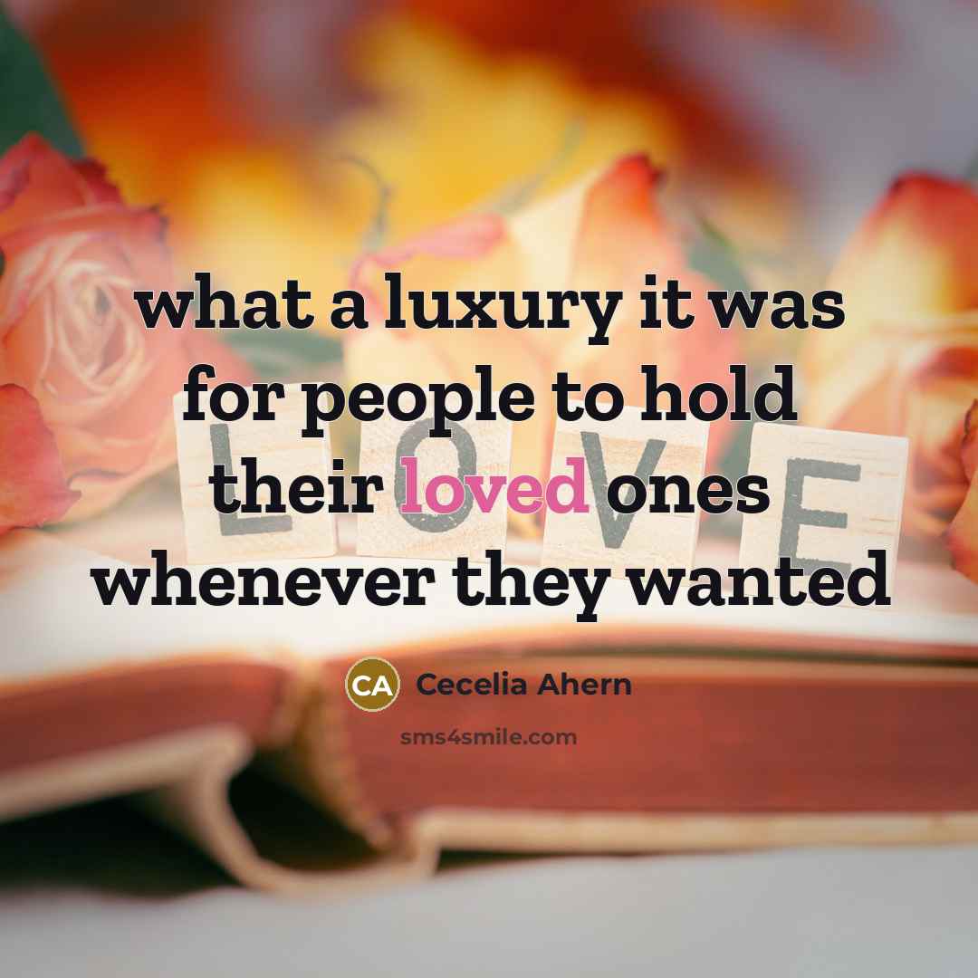“what a luxury it was for people to hold their…” quote by Cecelia Ahern