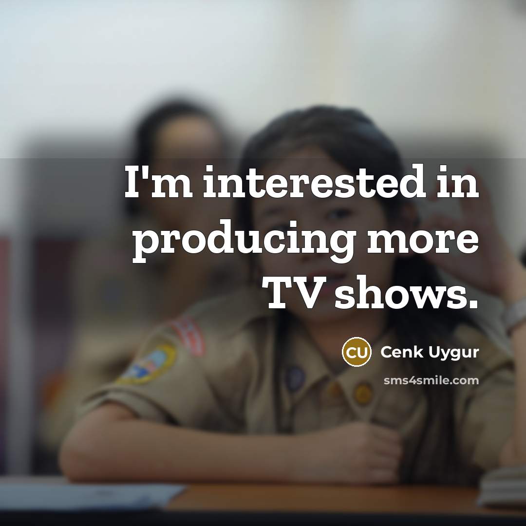 “I'm interested in producing more TV shows.…” quote by Cenk Uygur