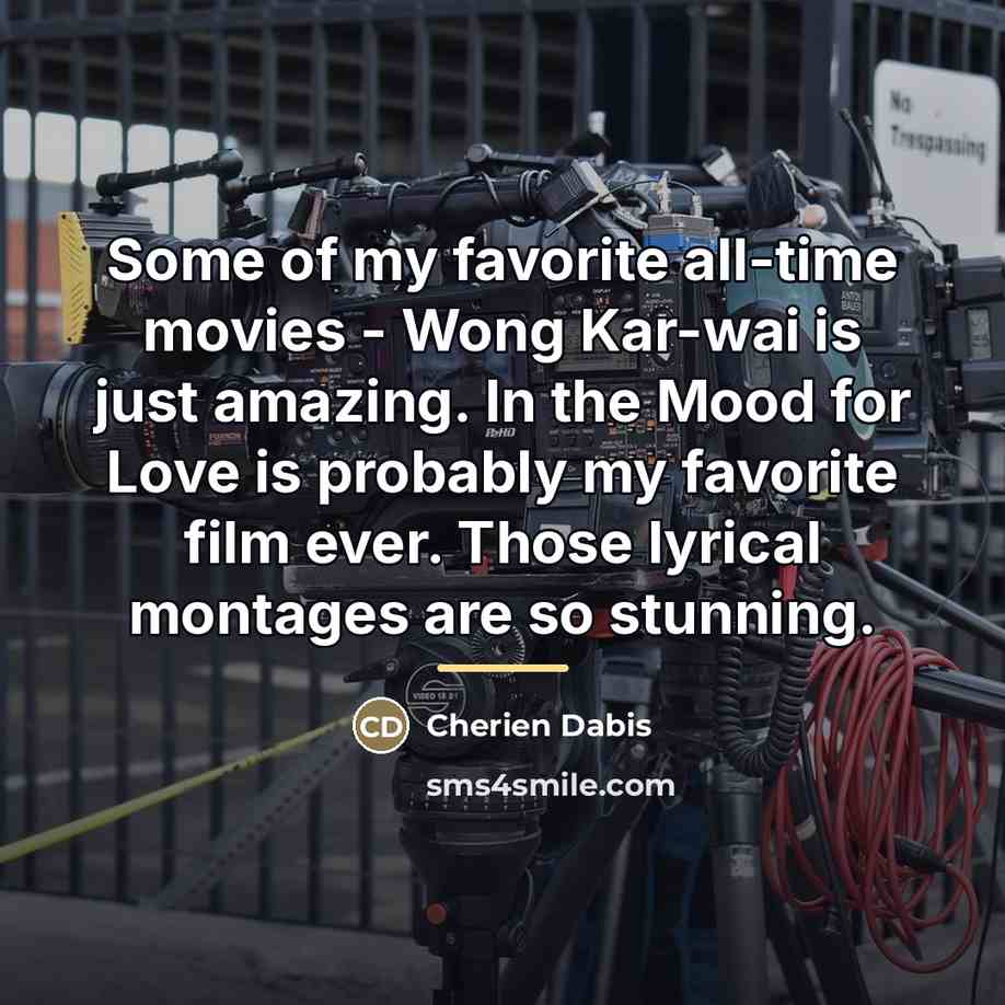 “Some of my favorite all-time movies - Wong Kar-wai is…” quote by Cherien Dabis