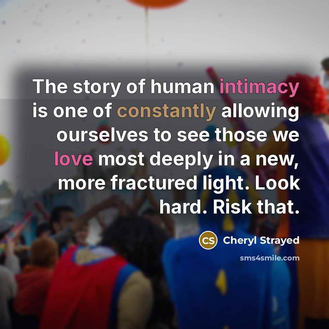 “The story of human intimacy is one of constantly allowing…” quote by Cheryl Strayed