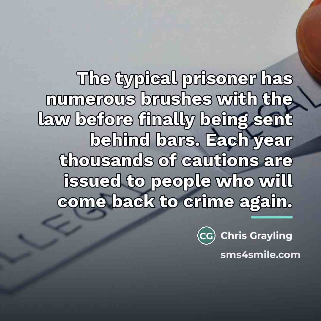 “The typical prisoner has numerous brushes with the law before…” quote by Chris Grayling